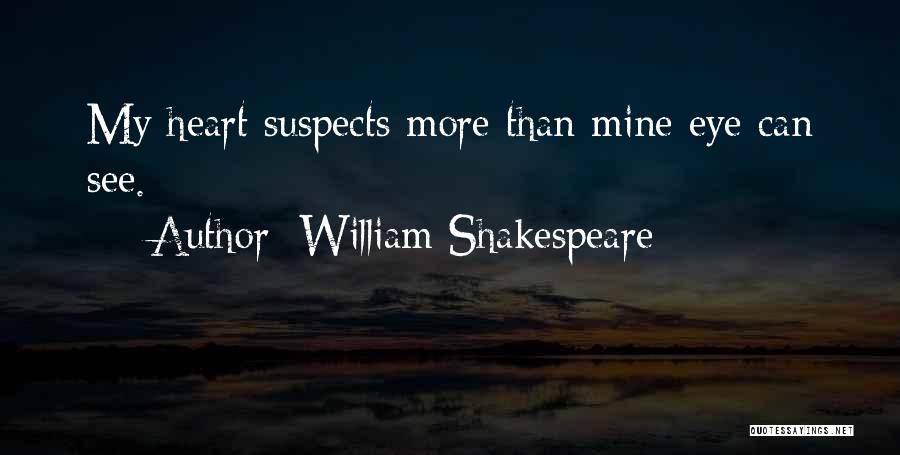 William Shakespeare Quotes: My Heart Suspects More Than Mine Eye Can See.