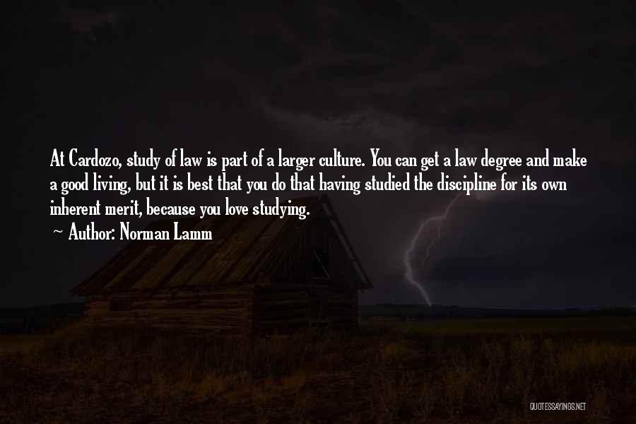 Norman Lamm Quotes: At Cardozo, Study Of Law Is Part Of A Larger Culture. You Can Get A Law Degree And Make A