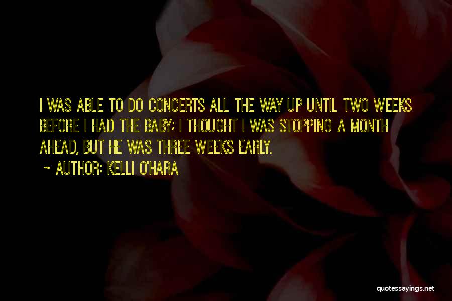 Kelli O'Hara Quotes: I Was Able To Do Concerts All The Way Up Until Two Weeks Before I Had The Baby; I Thought