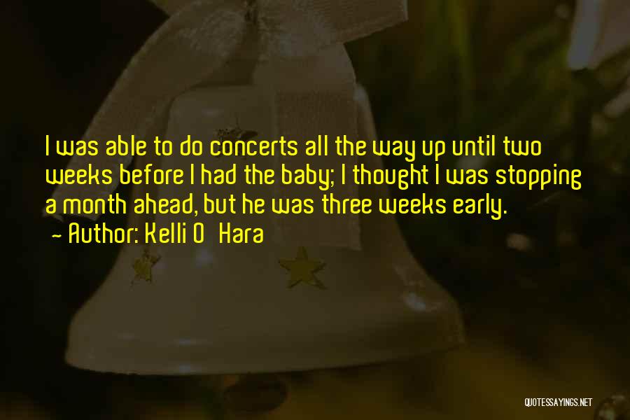 Kelli O'Hara Quotes: I Was Able To Do Concerts All The Way Up Until Two Weeks Before I Had The Baby; I Thought