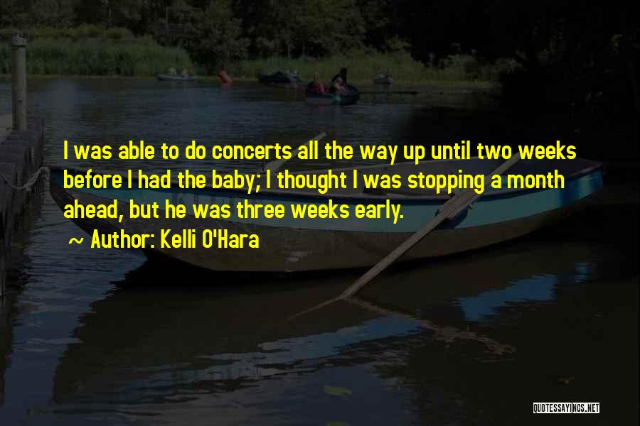 Kelli O'Hara Quotes: I Was Able To Do Concerts All The Way Up Until Two Weeks Before I Had The Baby; I Thought