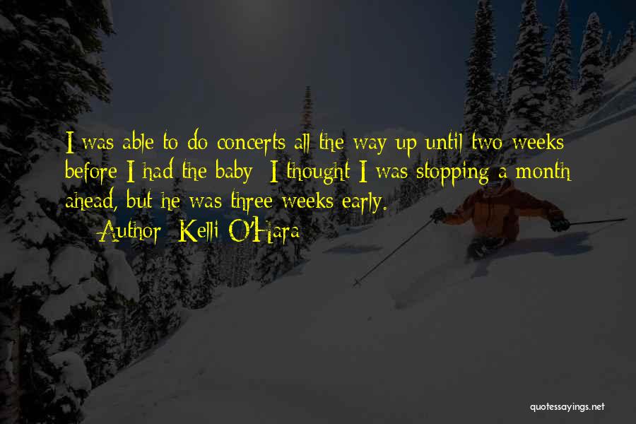 Kelli O'Hara Quotes: I Was Able To Do Concerts All The Way Up Until Two Weeks Before I Had The Baby; I Thought
