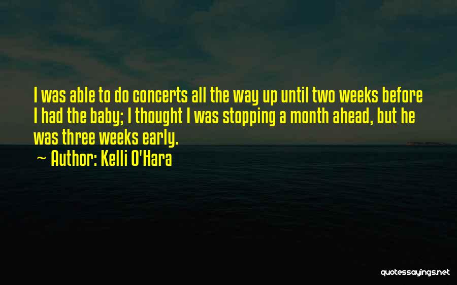 Kelli O'Hara Quotes: I Was Able To Do Concerts All The Way Up Until Two Weeks Before I Had The Baby; I Thought