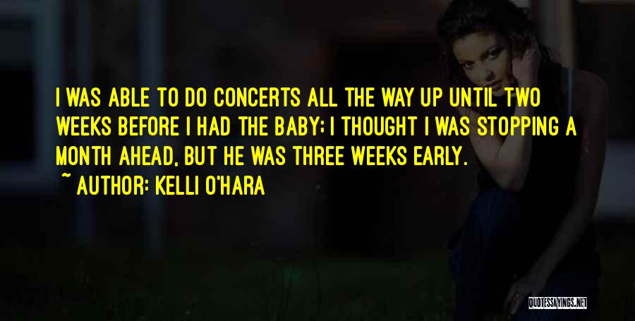 Kelli O'Hara Quotes: I Was Able To Do Concerts All The Way Up Until Two Weeks Before I Had The Baby; I Thought
