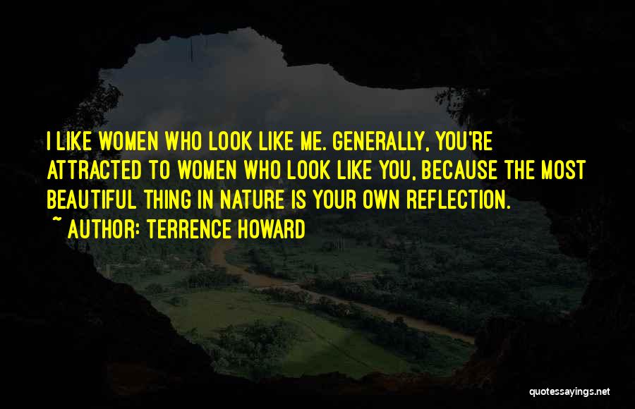 Terrence Howard Quotes: I Like Women Who Look Like Me. Generally, You're Attracted To Women Who Look Like You, Because The Most Beautiful