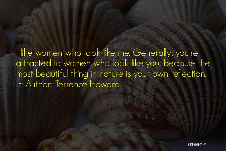 Terrence Howard Quotes: I Like Women Who Look Like Me. Generally, You're Attracted To Women Who Look Like You, Because The Most Beautiful