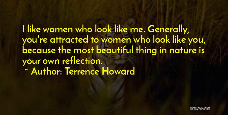 Terrence Howard Quotes: I Like Women Who Look Like Me. Generally, You're Attracted To Women Who Look Like You, Because The Most Beautiful