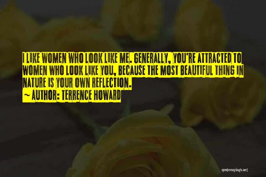 Terrence Howard Quotes: I Like Women Who Look Like Me. Generally, You're Attracted To Women Who Look Like You, Because The Most Beautiful