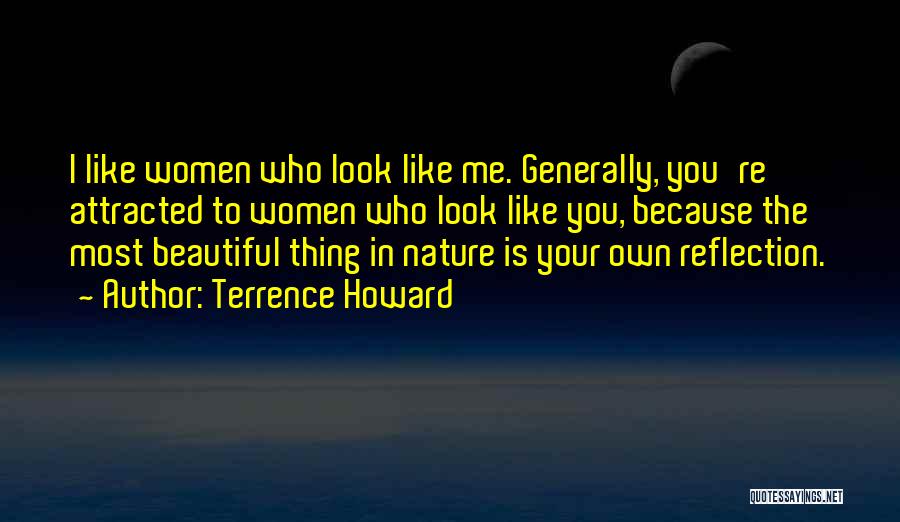 Terrence Howard Quotes: I Like Women Who Look Like Me. Generally, You're Attracted To Women Who Look Like You, Because The Most Beautiful