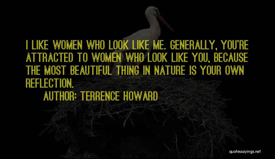 Terrence Howard Quotes: I Like Women Who Look Like Me. Generally, You're Attracted To Women Who Look Like You, Because The Most Beautiful