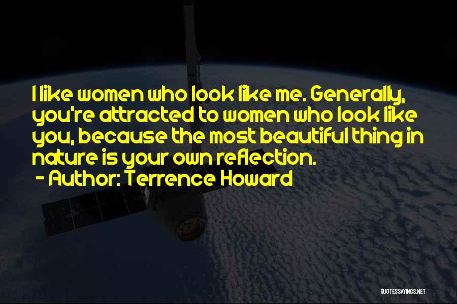Terrence Howard Quotes: I Like Women Who Look Like Me. Generally, You're Attracted To Women Who Look Like You, Because The Most Beautiful