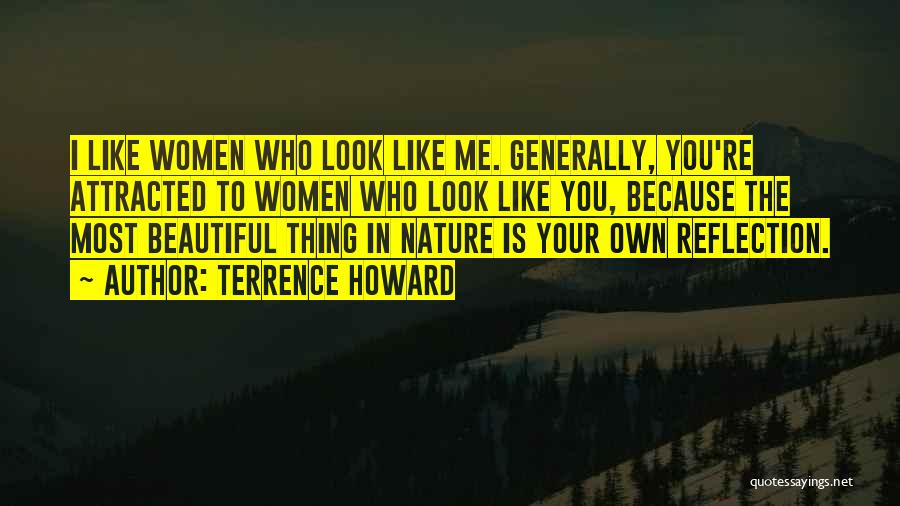 Terrence Howard Quotes: I Like Women Who Look Like Me. Generally, You're Attracted To Women Who Look Like You, Because The Most Beautiful