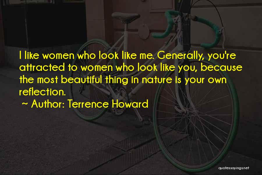 Terrence Howard Quotes: I Like Women Who Look Like Me. Generally, You're Attracted To Women Who Look Like You, Because The Most Beautiful