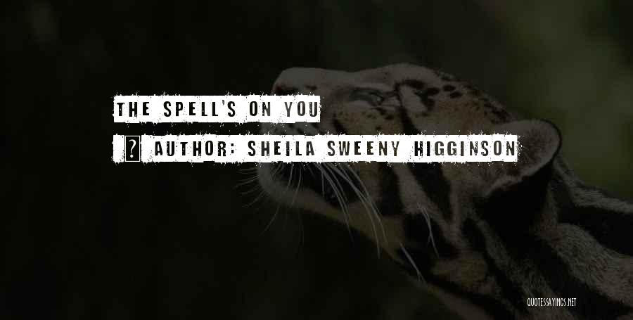 Sheila Sweeny Higginson Quotes: The Spell's On You