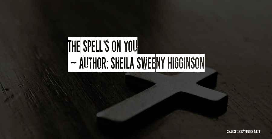 Sheila Sweeny Higginson Quotes: The Spell's On You