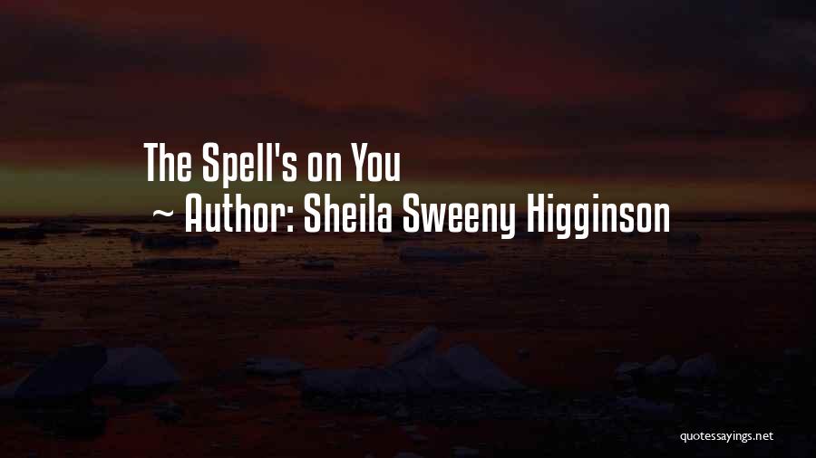 Sheila Sweeny Higginson Quotes: The Spell's On You