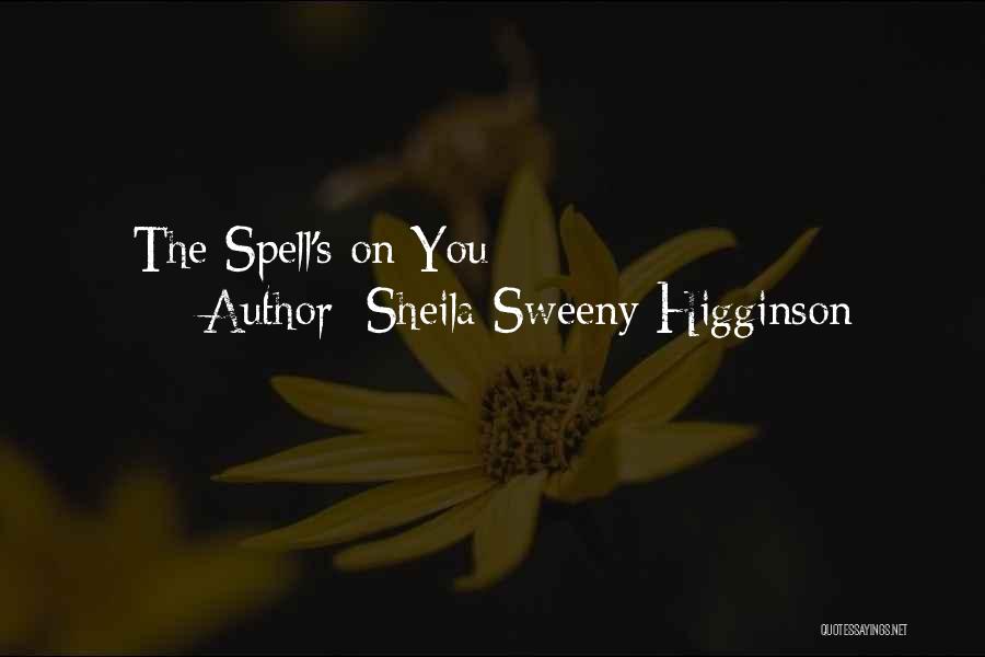 Sheila Sweeny Higginson Quotes: The Spell's On You