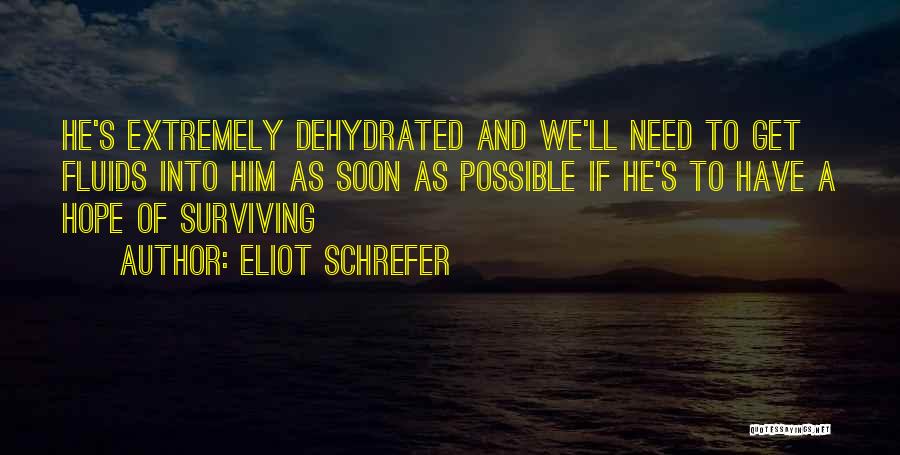 Eliot Schrefer Quotes: He's Extremely Dehydrated And We'll Need To Get Fluids Into Him As Soon As Possible If He's To Have A