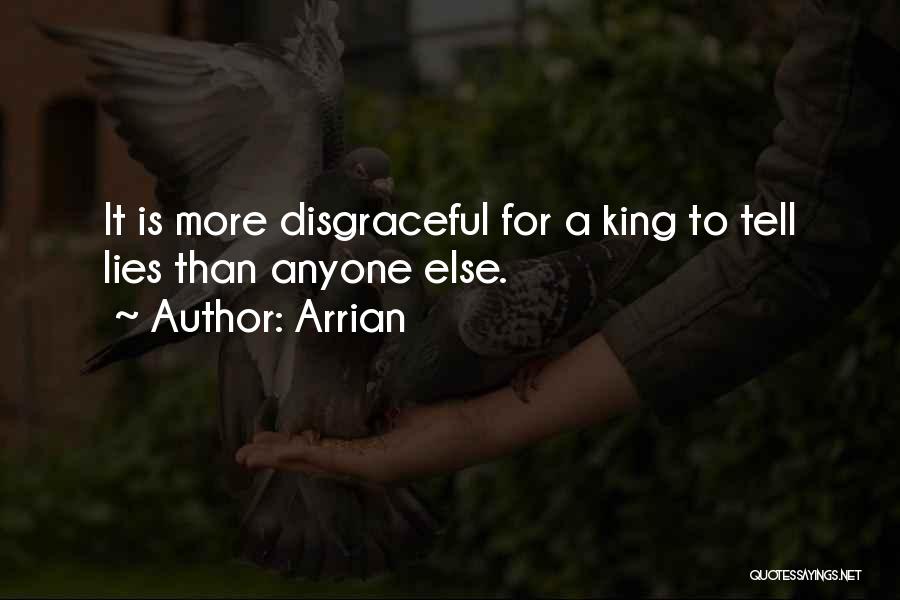 Arrian Quotes: It Is More Disgraceful For A King To Tell Lies Than Anyone Else.