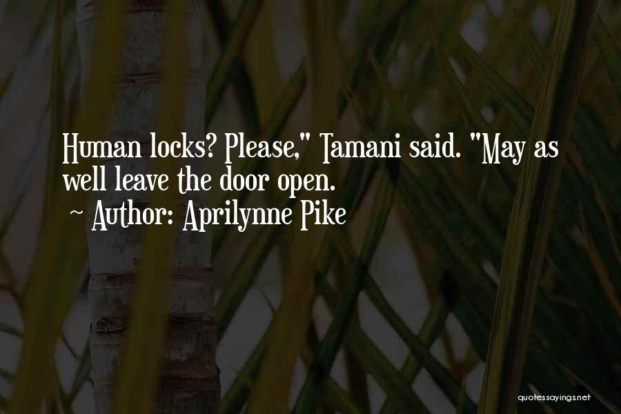 Aprilynne Pike Quotes: Human Locks? Please, Tamani Said. May As Well Leave The Door Open.