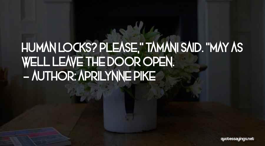 Aprilynne Pike Quotes: Human Locks? Please, Tamani Said. May As Well Leave The Door Open.