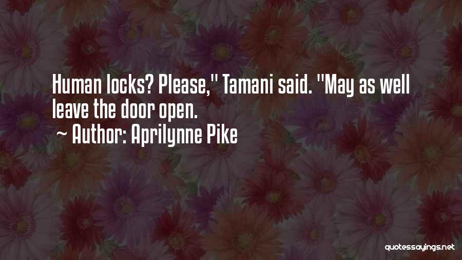 Aprilynne Pike Quotes: Human Locks? Please, Tamani Said. May As Well Leave The Door Open.