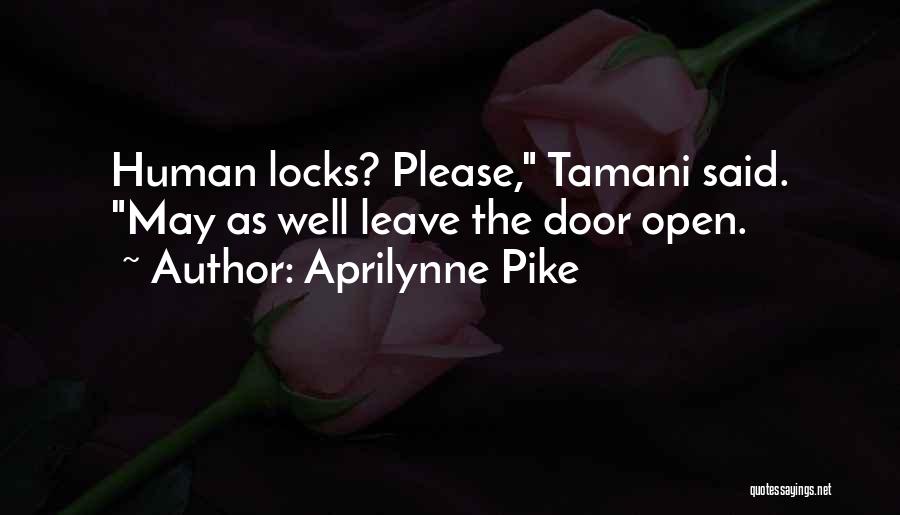 Aprilynne Pike Quotes: Human Locks? Please, Tamani Said. May As Well Leave The Door Open.