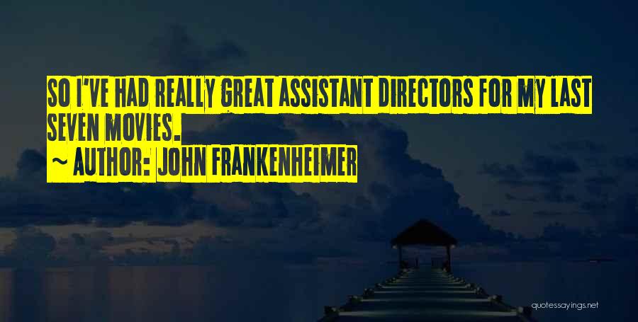 John Frankenheimer Quotes: So I've Had Really Great Assistant Directors For My Last Seven Movies.