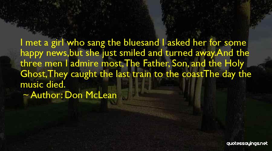 Don McLean Quotes: I Met A Girl Who Sang The Bluesand I Asked Her For Some Happy News,but She Just Smiled And Turned
