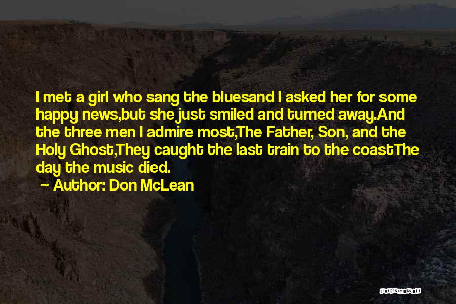 Don McLean Quotes: I Met A Girl Who Sang The Bluesand I Asked Her For Some Happy News,but She Just Smiled And Turned
