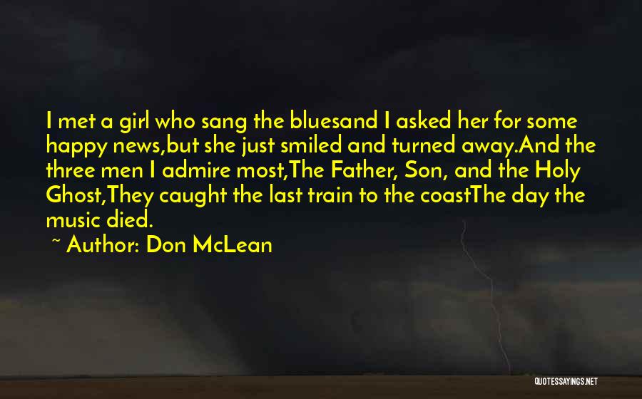 Don McLean Quotes: I Met A Girl Who Sang The Bluesand I Asked Her For Some Happy News,but She Just Smiled And Turned