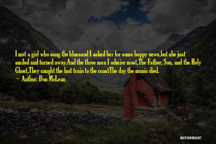 Don McLean Quotes: I Met A Girl Who Sang The Bluesand I Asked Her For Some Happy News,but She Just Smiled And Turned