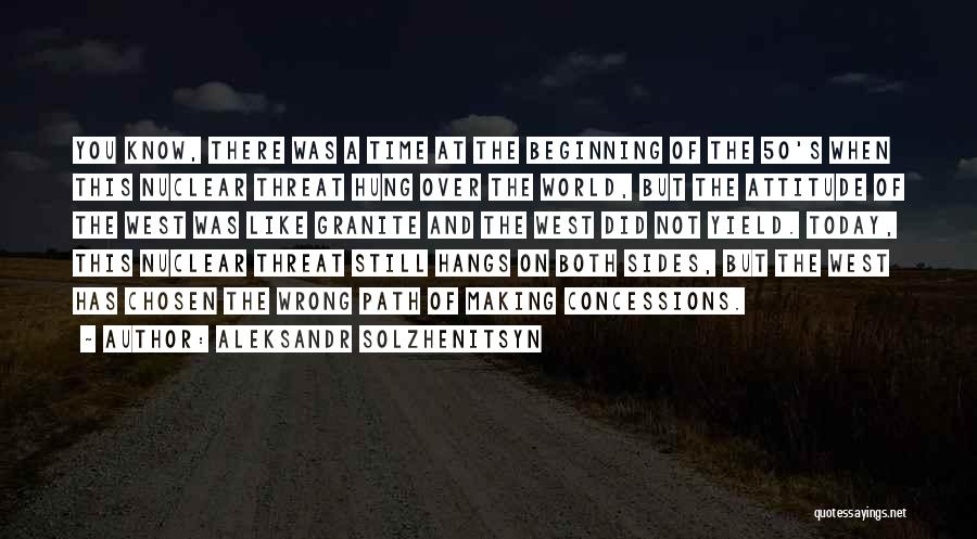 Aleksandr Solzhenitsyn Quotes: You Know, There Was A Time At The Beginning Of The 50's When This Nuclear Threat Hung Over The World,