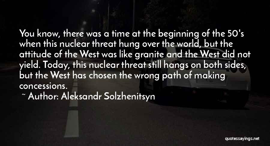 Aleksandr Solzhenitsyn Quotes: You Know, There Was A Time At The Beginning Of The 50's When This Nuclear Threat Hung Over The World,