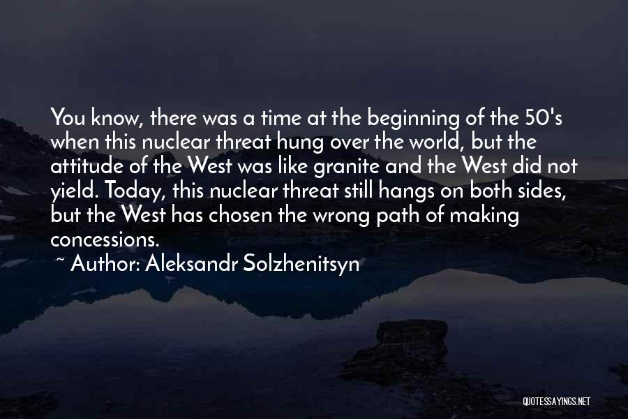 Aleksandr Solzhenitsyn Quotes: You Know, There Was A Time At The Beginning Of The 50's When This Nuclear Threat Hung Over The World,