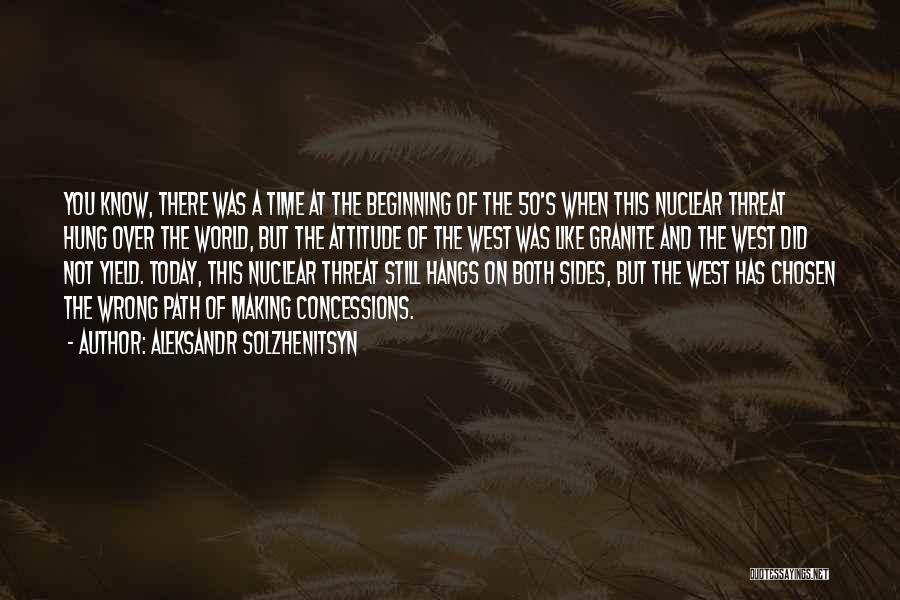 Aleksandr Solzhenitsyn Quotes: You Know, There Was A Time At The Beginning Of The 50's When This Nuclear Threat Hung Over The World,