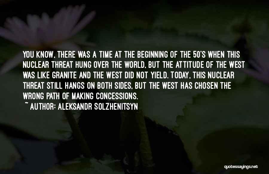 Aleksandr Solzhenitsyn Quotes: You Know, There Was A Time At The Beginning Of The 50's When This Nuclear Threat Hung Over The World,