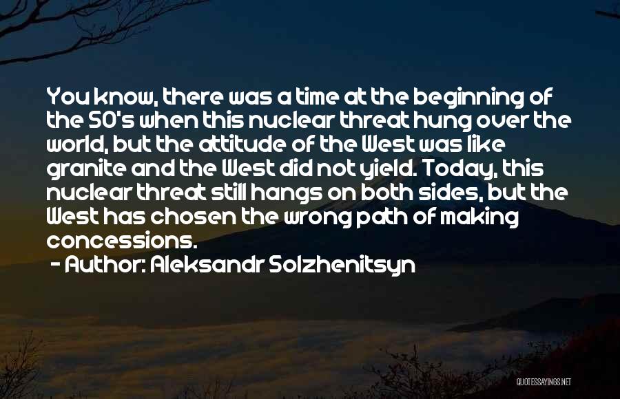 Aleksandr Solzhenitsyn Quotes: You Know, There Was A Time At The Beginning Of The 50's When This Nuclear Threat Hung Over The World,