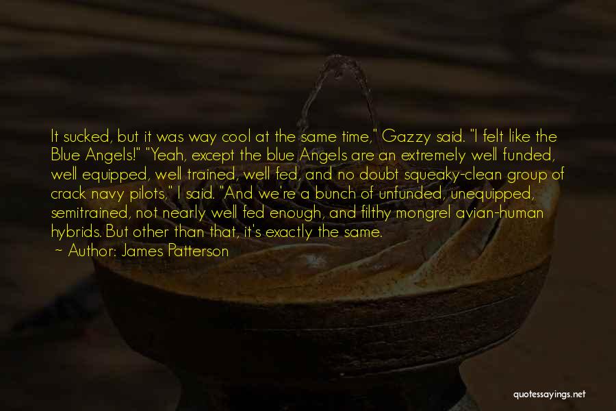 James Patterson Quotes: It Sucked, But It Was Way Cool At The Same Time, Gazzy Said. I Felt Like The Blue Angels! Yeah,