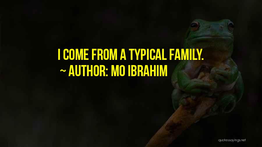 Mo Ibrahim Quotes: I Come From A Typical Family.