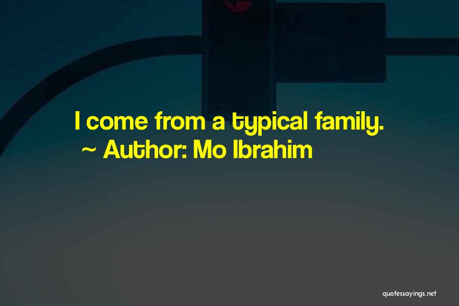 Mo Ibrahim Quotes: I Come From A Typical Family.