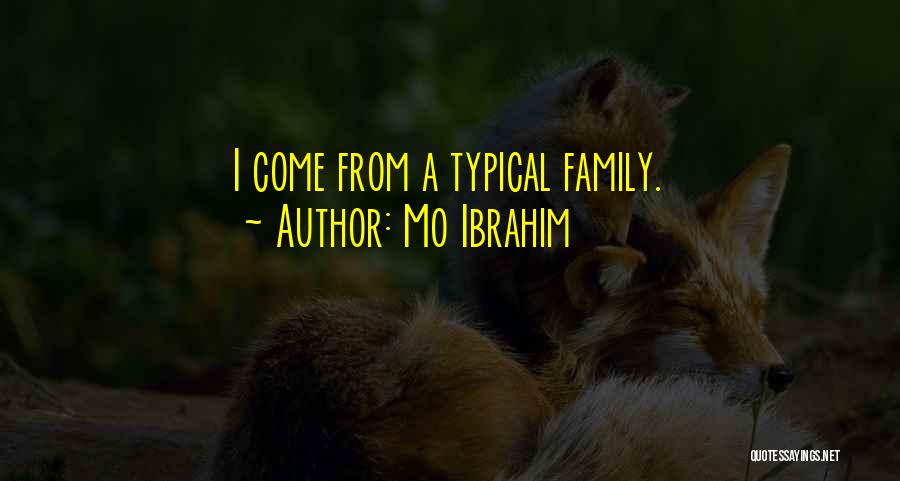 Mo Ibrahim Quotes: I Come From A Typical Family.