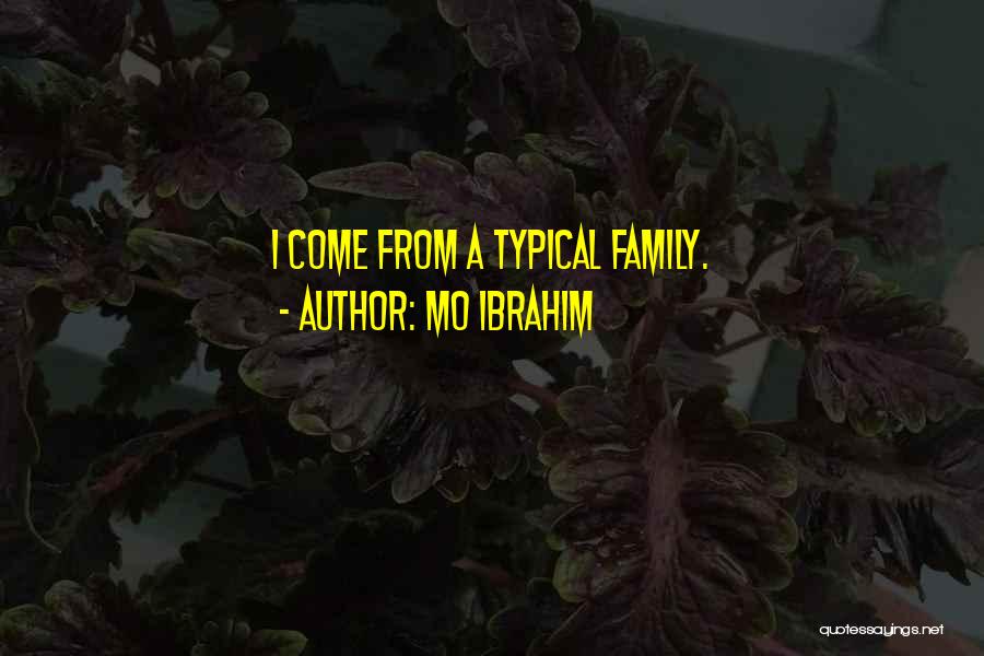Mo Ibrahim Quotes: I Come From A Typical Family.