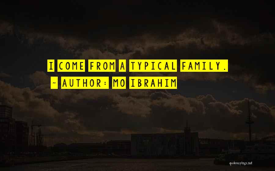Mo Ibrahim Quotes: I Come From A Typical Family.