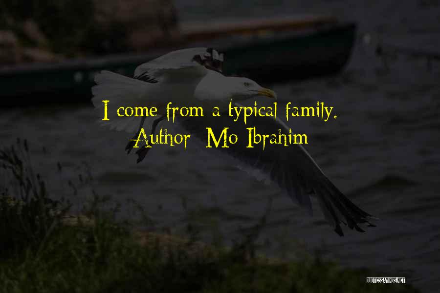 Mo Ibrahim Quotes: I Come From A Typical Family.