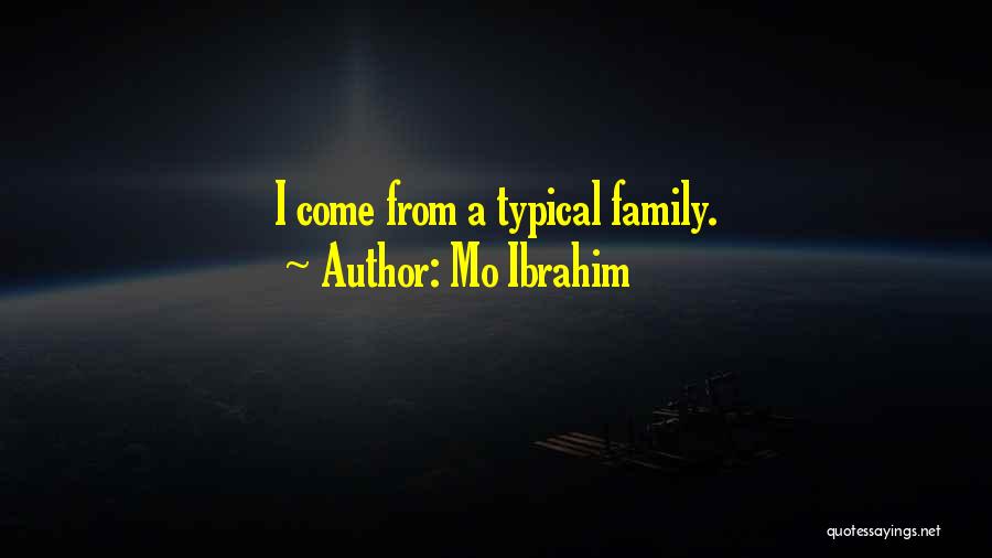 Mo Ibrahim Quotes: I Come From A Typical Family.
