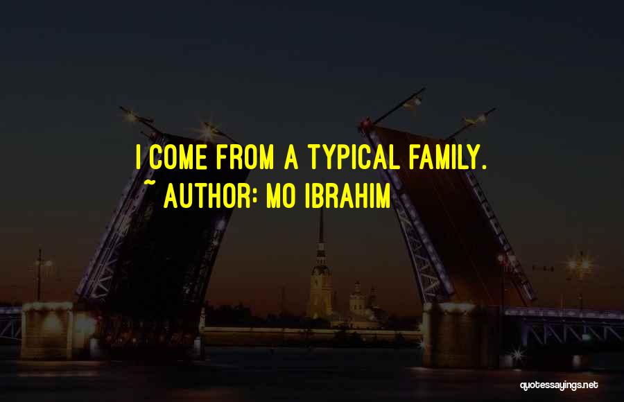 Mo Ibrahim Quotes: I Come From A Typical Family.