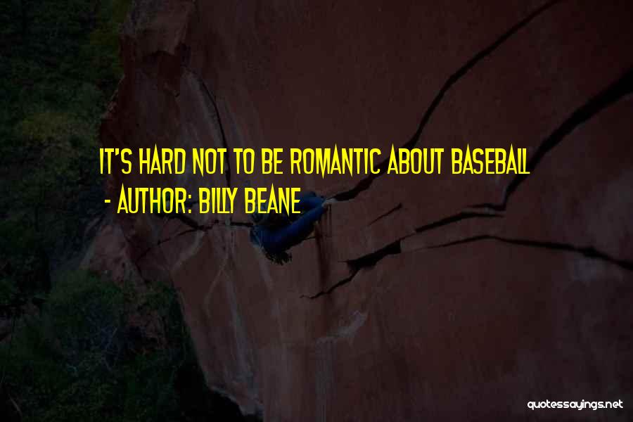 Billy Beane Quotes: It's Hard Not To Be Romantic About Baseball