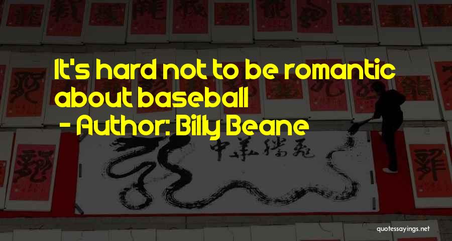 Billy Beane Quotes: It's Hard Not To Be Romantic About Baseball