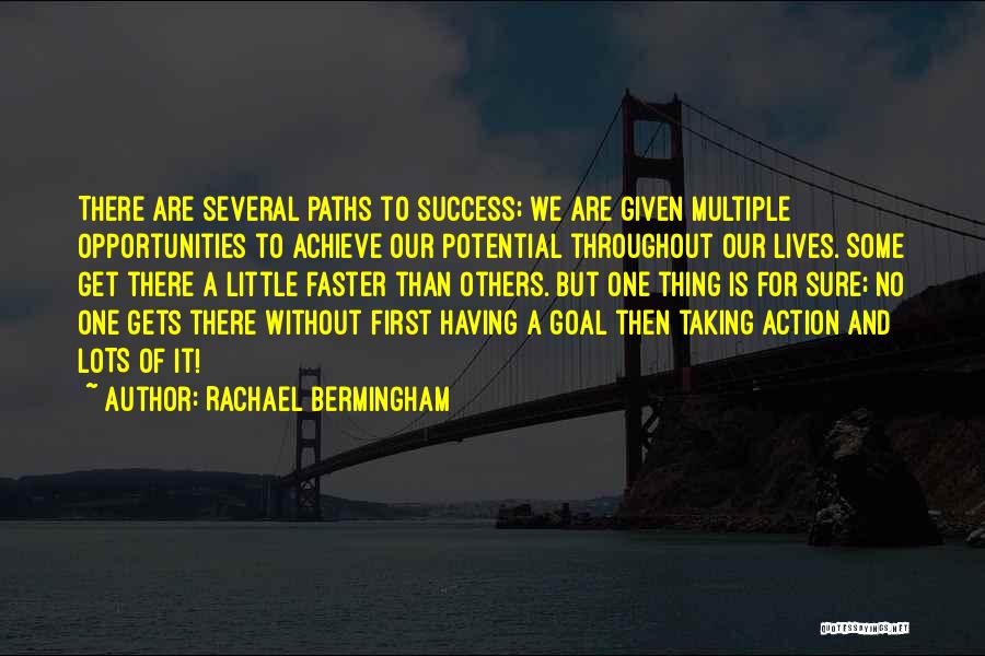 Rachael Bermingham Quotes: There Are Several Paths To Success; We Are Given Multiple Opportunities To Achieve Our Potential Throughout Our Lives. Some Get